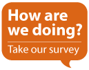 How are we doing? Take our survey.